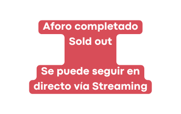 Aforo completado Sold out Se puede seguir en directo vía Streaming